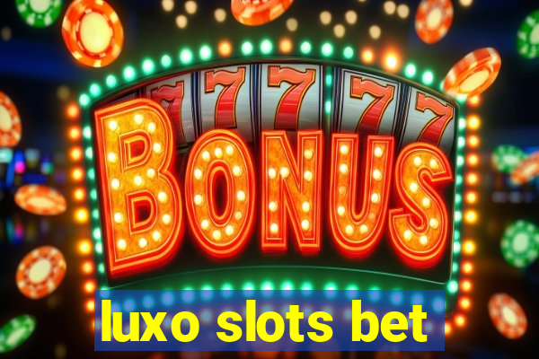 luxo slots bet